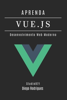 APRENDA VUE.JS: Desenvolvimento Web Moderno com Componentes Reativos e Arquitetura Escalável (FRAMEWORKS DEVWEB BRASIL) (Portuguese Edition)