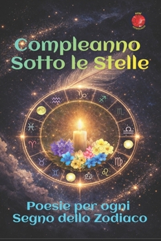 Compleanno Sotto le Stelle: Poesie per ogni Segno dello Zodiaco (Italian Edition)