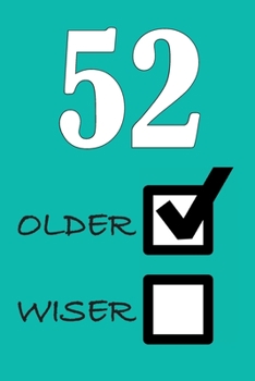 52 OLDER WISER: Funny Sarcastic Birthday Journal Blank Lined Notebook Journal 100 Page To Do Shopping List