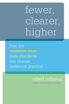 Paperback Fewer, Clearer, Higher: How the Common Core State Standards Can Change Classroom Practice Book