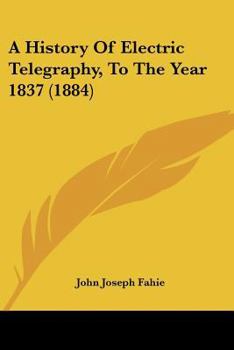 A History Of Electric Telegraphy, To The Year 1837