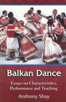Paperback Balkan Dance: Essays on Characteristics, Performance and Teaching Book