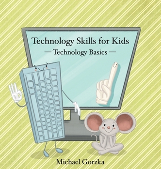 Hardcover Technology Skills for Kids: Technology Basics Book