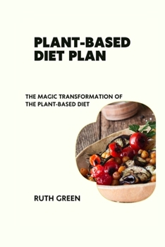 Paperback Plant-Based Diet Plan: The Magic Transformation of the Plant-Based Diet Book