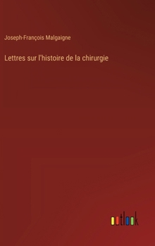 Hardcover Lettres sur l'histoire de la chirurgie [French] Book