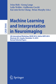 Paperback Machine Learning and Interpretation in Neuroimaging: 4th International Workshop, Mlini 2014, Held at Nips 2014, Montreal, Qc, Canada, December 13, 201 Book