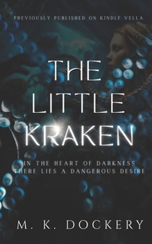 Paperback The Little Kraken: In the heart of darkness there lies a dangerous desire (Previously Published on Kindle Vella) Book