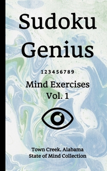 Paperback Sudoku Genius Mind Exercises Volume 1: Town Creek, Alabama State of Mind Collection Book