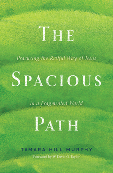 Paperback The Spacious Path: Practicing the Restful Way of Jesus in a Fragmented World Book