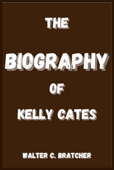 Paperback The Biography of Kelly Cates Book