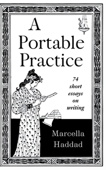 A Portable Practice: 74 short essays on writing