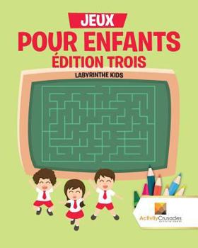 Paperback Jeux Pour Enfants Édition Trois: Labyrinthe Kids [French] Book