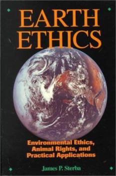 Earth Ethics: Environmental Ethics, Animal Rights and Practical Applications