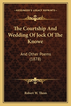 The Courtship And Wedding Of Jock Of The Knowe: And Other Poems