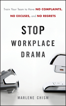 Hardcover Stop Workplace Drama: Train Your Team to Have No Complaints, No Excuses, and No Regrets Book
