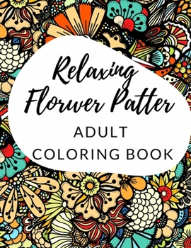 Paperback Relaxing Pattern Flower: Adult Coloring Book For Stress Relief And Relaxation Book