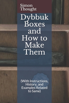 Paperback Dybbuk Boxes and How to Make Them: (With Instructions, History, and Examples Related to Same) Book