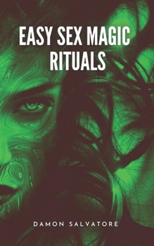 Paperback Easy Sex Magic Rituals: Learn The Magic Formula Of Aphrodite(THE GODDESS OF LOVE AND SEXUALITY): Explore the Divine Feminine, be Your Own Godd Book