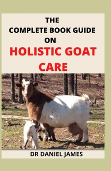 Paperback The Complete Book Guide on Holistic Goat Care Book