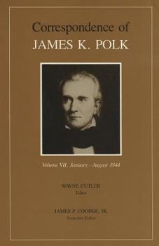 Correspondence of James K. Polk, January-August 1844 (Correspondence of James K Polk) - Book #7 of the Correspondence of James K. Polk