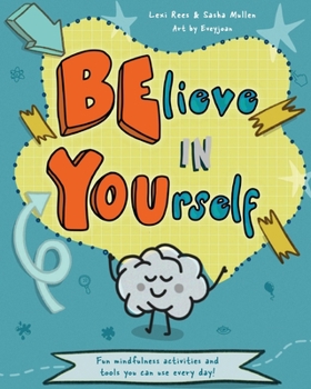 Paperback Believe in Yourself (Be You): Mindfulness activities and tools you can use every day Book