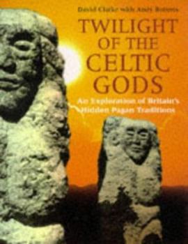 Hardcover Twilight of the Celtic Gods: An Exploration of Britain's Hidden Pagan Traditions Book