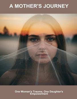 Paperback A Mother'S Journey: One Woman'S Trauma, One Daughter'S Empowerment Book