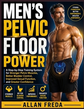 Paperback Men's Pelvic Floor Power: A Step-by-Step Training System for Stronger Pelvic Muscles, Better Bladder Control, Improved Sexual Function, and Greater Co Book