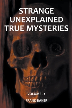 Paperback Strange Unexplained True Mysteries - Volume 1 Book