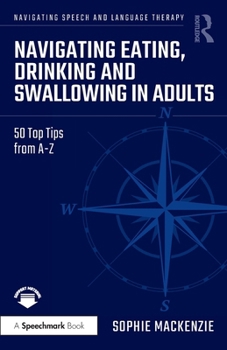Paperback Navigating Eating, Drinking and Swallowing in Adults: 50 Top Tips from A-Z Book