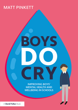 Paperback Boys Do Cry: Improving Boys' Mental Health and Wellbeing in Schools Book