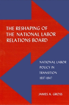 Paperback The Reshaping of the National Labor Relations Board: National Labor Policy in Transition 1937-1947 Book