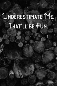 Paperback Underestimate Me. That'll be Fun.: Lined Notebook/Journal Book