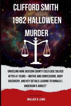 Clifford smith 1982 Halloween Murder: Unveiling how Jackson County Cold Case Solved After 41 Years – Motive and Confessions, Body Discovery, and Key Details Leading to Ronald J. Anderson's Arrest