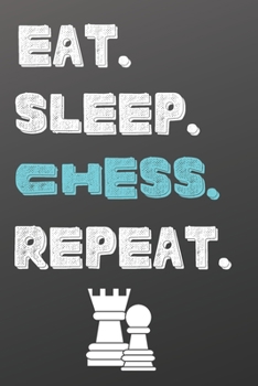 Paperback Eat. Sleep. Chess. Repeat.: Blank Recipe Book to Write In-Sports Notebook - Personal Recipe Cook Book for Home - 120 Pages 6x9 Book