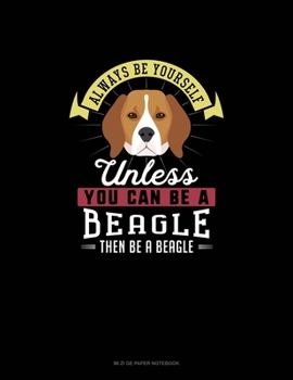 Paperback Always Be Yourself Unless You Can Be A Beagle Then Be A Beagle: Mi Zi Ge Paper Notebook Book