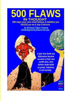 500 FLAWS IN THOUGHT 500 ways your own mind betrays & belittles you: UNLESS you see & stop it mid-error