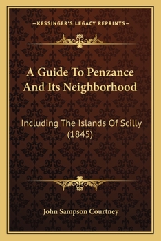 Paperback A Guide To Penzance And Its Neighborhood: Including The Islands Of Scilly (1845) Book