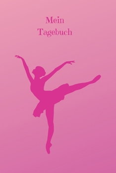Mein Tagebuch: Journal - Ballerina - Liniert - Insgesamt 135 Seiten - Maße ca. DIN A5 (German Edition)