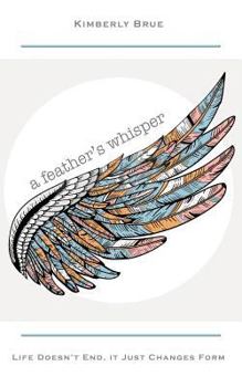 Paperback A feather's whisper: Life Doesn't End, it Just Changes Form Book