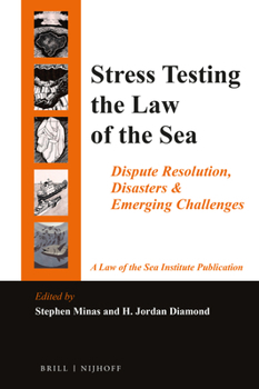 Hardcover Stress Testing the Law of the Sea: Dispute Resolution, Disasters & Emerging Challenges Book