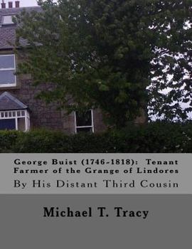 George Buist (1746-1818): Tenant Farmer of the Grange of Lindores: By His Distant Third Cousin