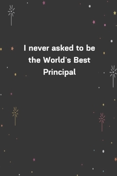 Paperback I never asked to be the World's Best Principal.: 6"x9" 120 Pages Journal Book