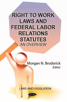 Paperback Right to Work Laws and Federal Labor Relations Statutes: An Overview (Law and Legislation) Book