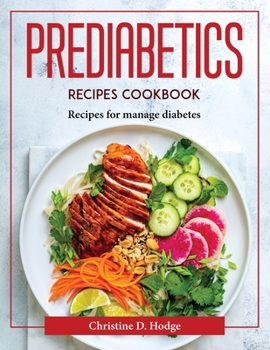 Paperback Prediabetics Recipes Cookbook: Recipes for manage diabetes Book