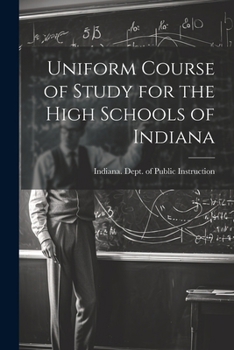 Paperback Uniform Course of Study for the High Schools of Indiana Book