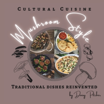 Cultural Cuisine - Mushroom Style: Traditional Dishes Reinvented