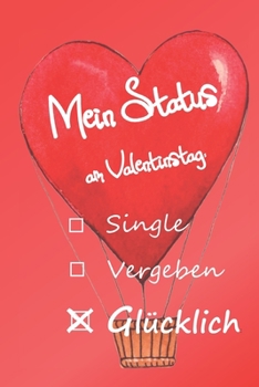 Mein Status am Valentinstag: lustige Sprüche für den Valentinstag - freche Geschenksidee für Frauen - besondere Geschenke für Sie! (German Edition)
