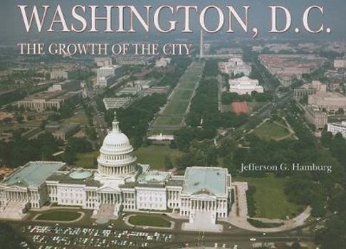 Hardcover Washington, D.C.: The Growth of the City Book