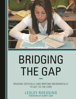 Hardcover Bridging the Gap: Reading Critically and Writing Meaningfully to Get to the Core Book
